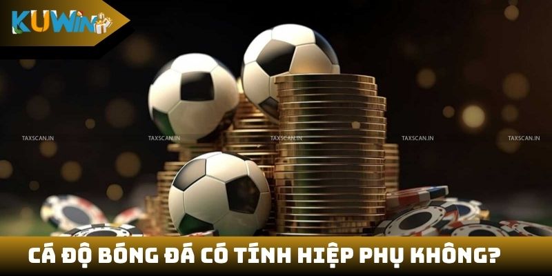 Cá độ bóng đá có tính hiệp phụ